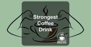 Strongest Coffee Drink: A Coffee Education / Opinion Pick at The Coffee Spot