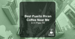 Best Puerto Rican Coffee Near Me in El Paso TX